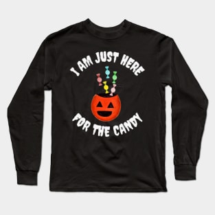 I Am Just Here For the Candy, Funny Halloween, Funny Gift Long Sleeve T-Shirt